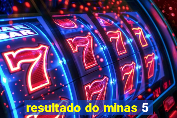 resultado do minas 5